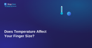 Does Temperature Affect Your Ring Size?